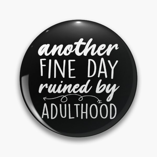 Item preview, Another fine day ruined by adulthood designed and sold by PeachesMommy.