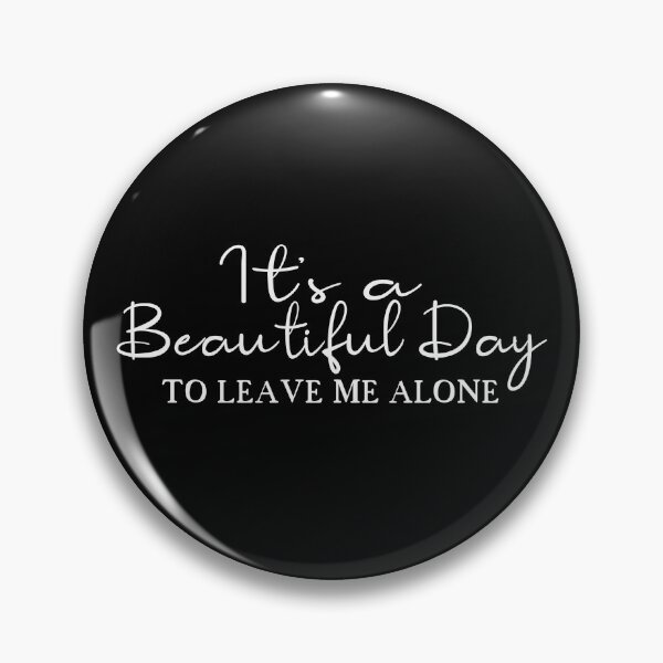 Item preview, It's a beautiful day to leave me alone designed and sold by PeachesMommy.