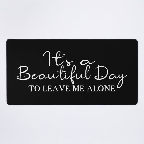 Item preview, It's a beautiful day to leave me alone designed and sold by PeachesMommy.