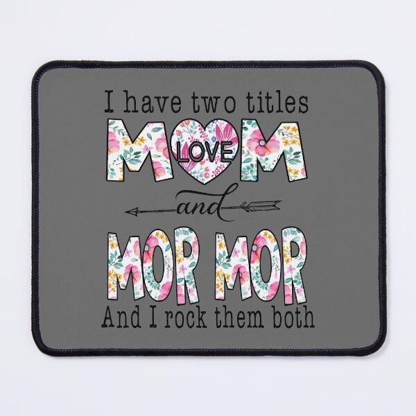 Item preview, I Have Two Titles Mom And MOR MOR cute flowers gifts for Christmas, I, Have, Two, Titles, Mom, And, MOR, MOR, cute, flowers, gifts, for, Christmas designed and sold by Eliss3Lilly.