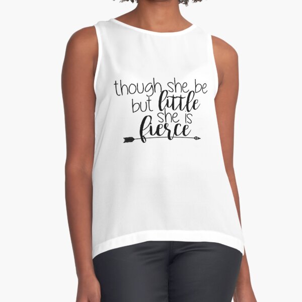 Though she be but little she is fierce  Sleeveless Top