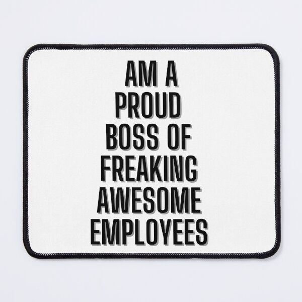 Item preview, i am a proud boss of freaking awesome employees designed and sold by byseno.