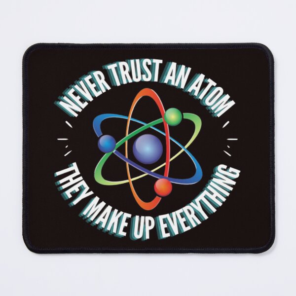Item preview, NEVER TRUST AN ATOM, THEY MAKE UP EVERYTHING designed and sold by jmed70.