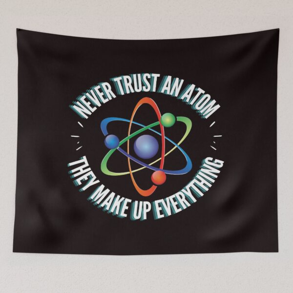 Item preview, NEVER TRUST AN ATOM, THEY MAKE UP EVERYTHING designed and sold by jmed70.