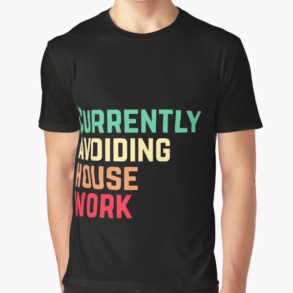 Currently avoiding housework Graphic T-Shirt