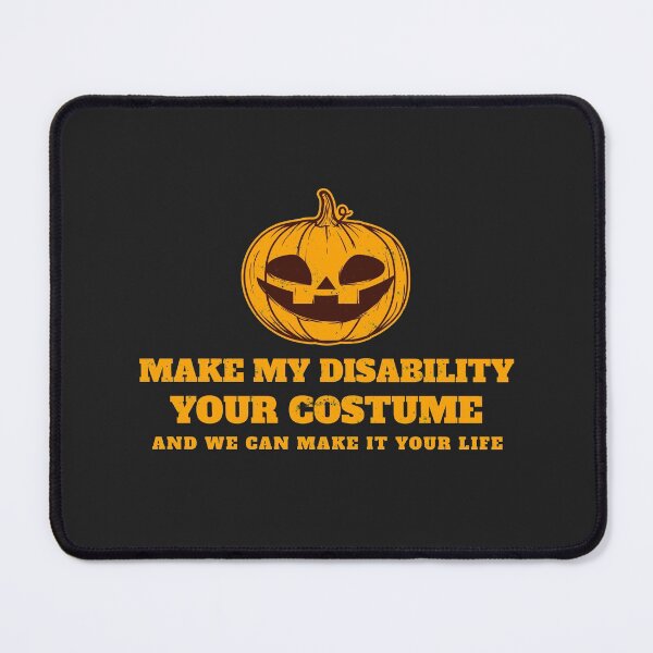 Item preview, Make My Disability Your Costume And We Can Make It Your Life designed and sold by Disabledland.