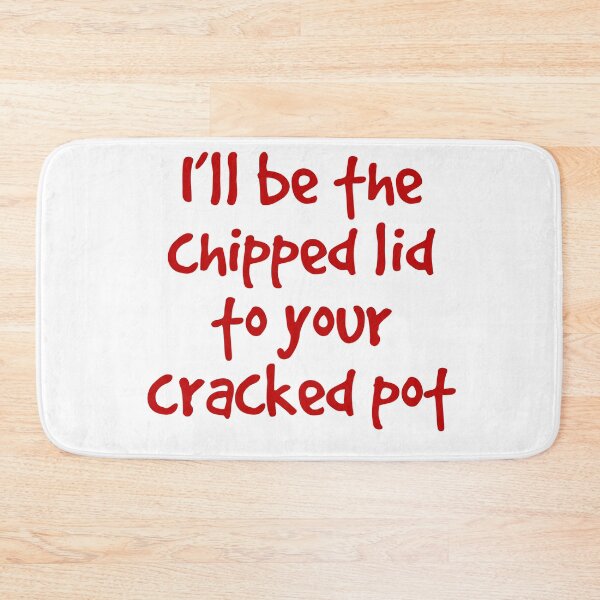 Item preview, I'll be the chipped lid to your cracked pot designed and sold by you baba.