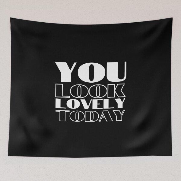 Item preview, YOU LOOK LOVELY TODAY designed and sold by TThousand.