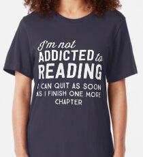 I'm not addicted to reading. I can quit as soon as I finish one more chapter Slim Fit T-Shirt