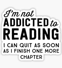 I'm not addicted to reading. I can quit as soon as I finish one more chapter Sticker