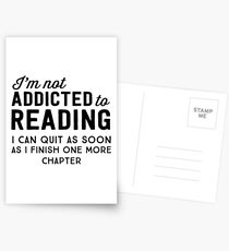 I'm not addicted to reading. I can quit as soon as I finish one more chapter Postcards