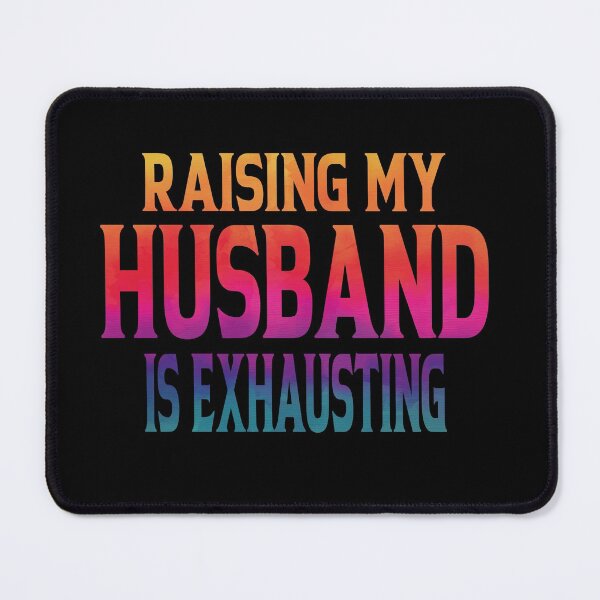 Item preview, Raising My Husband Is Exhausting designed and sold by YAHIA-14.
