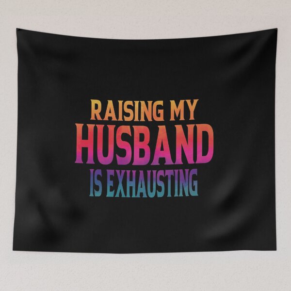Item preview, Raising My Husband Is Exhausting designed and sold by YAHIA-14.