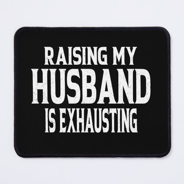 Item preview, Raising My Husband Is Exhausting designed and sold by YAHIA-14.