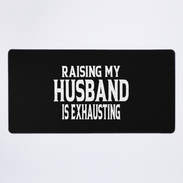 Item preview, Raising My Husband Is Exhausting designed and sold by YAHIA-14.