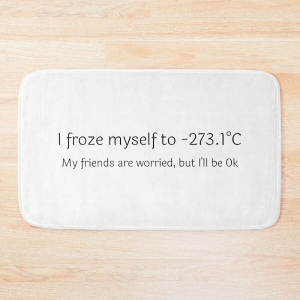 Item preview, I Froze Myself to -273.1°C designed and sold by Sci-Ninja-Blog.