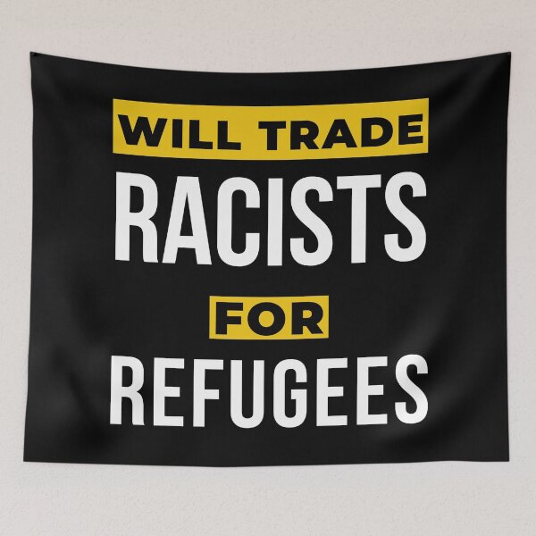 Item preview, Will Trade Racists For Refugees designed and sold by Windmill Wildflowers.