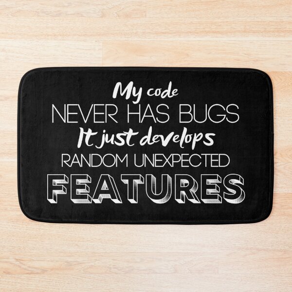 Item preview, My code never has bugs. It just develops random unexpected features. Black and white - Funny designed and sold by Programmer's  Life and Humor.