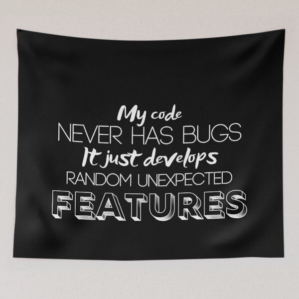 Item preview, My code never has bugs. It just develops random unexpected features. Black and white - Funny designed and sold by Programmer's  Life and Humor.