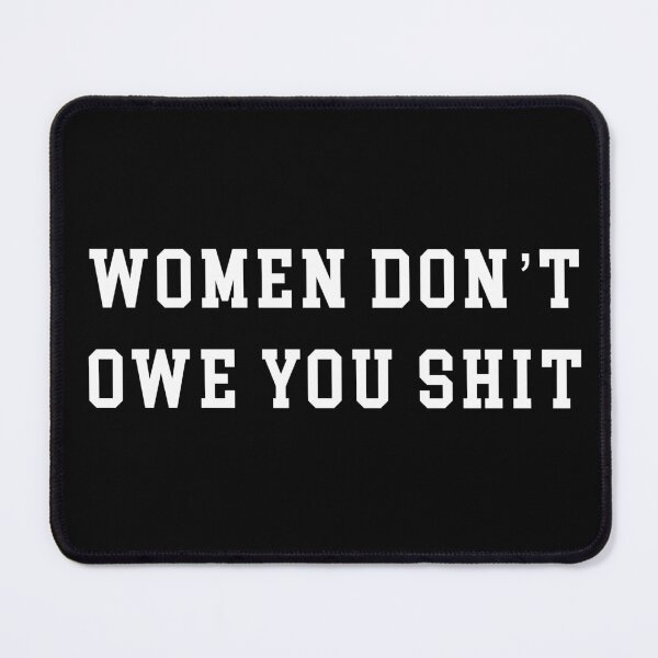 Item preview, Women don't owe you shit designed and sold by Mirnamar.