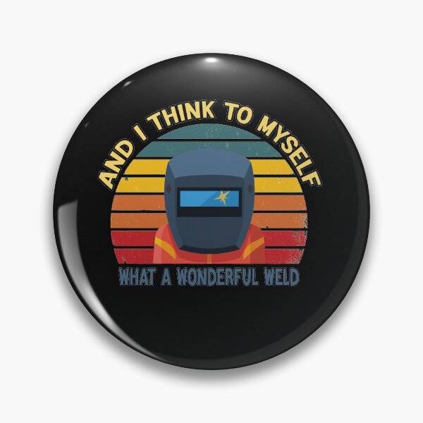 Item preview, And I Think To Myself What  A  Wonderful Weld - Retro Vintage Funny Quote Welding lover Men Women Boys Girls Kids  Birthday Gift designed and sold by ChanUus.