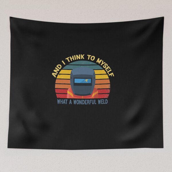 Item preview, And I Think To Myself What  A  Wonderful Weld - Retro Vintage Funny Quote Welding lover Men Women Boys Girls Kids  Birthday Gift designed and sold by ChanUus.