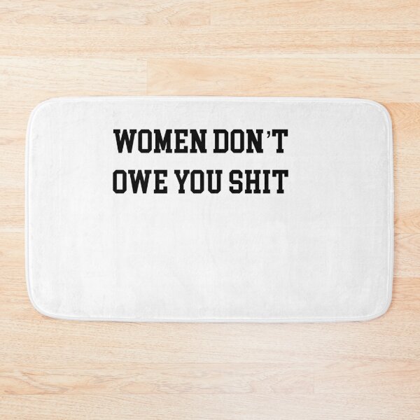 Item preview, Women don't owe you shit designed and sold by Mirnamar.
