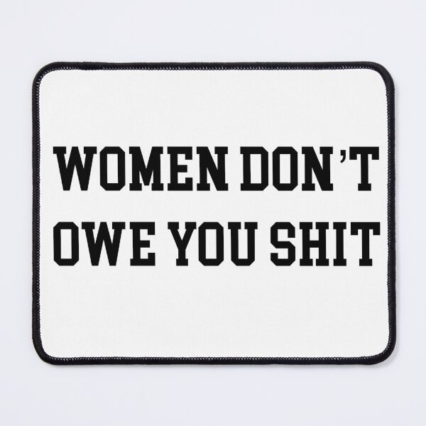 Item preview, Women don't owe you shit designed and sold by Mirnamar.