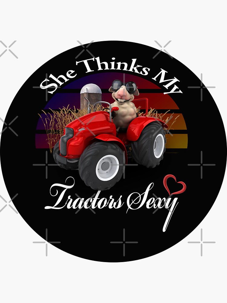 She Thinks My Tractors Sexy Sticker For Sale By Davidpy Redbubble 6343