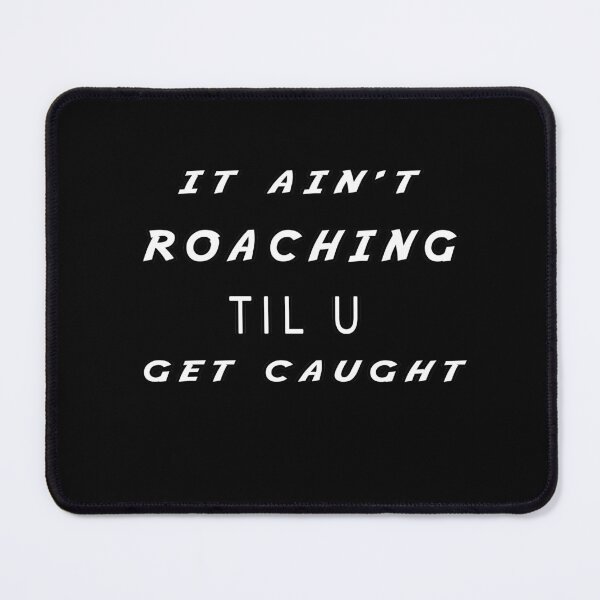 Item preview, it ain't roaching til u get caught designed and sold by twobillion.