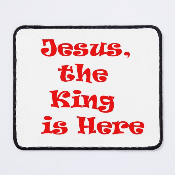 Jesus, The King is Here Mouse Pad