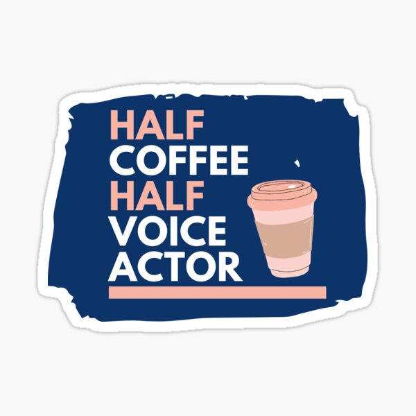Item preview, Voice Actor - Half Coffee designed and sold by CJacobsDesigns.