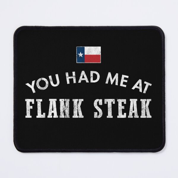 Item preview, You Had Me At Flank Steak Texas Cattle Beef Grill BBQ designed and sold by twHistory.