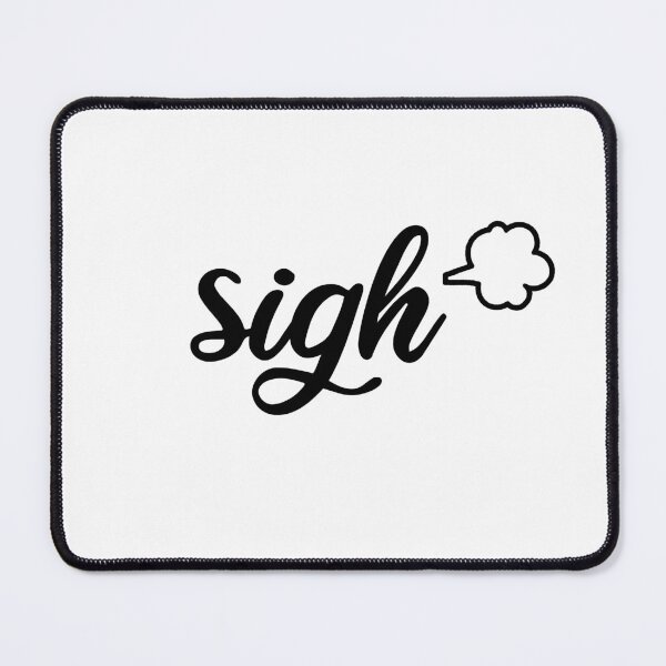 Item preview, Sigh (black text) designed and sold by monkeyfracas.
