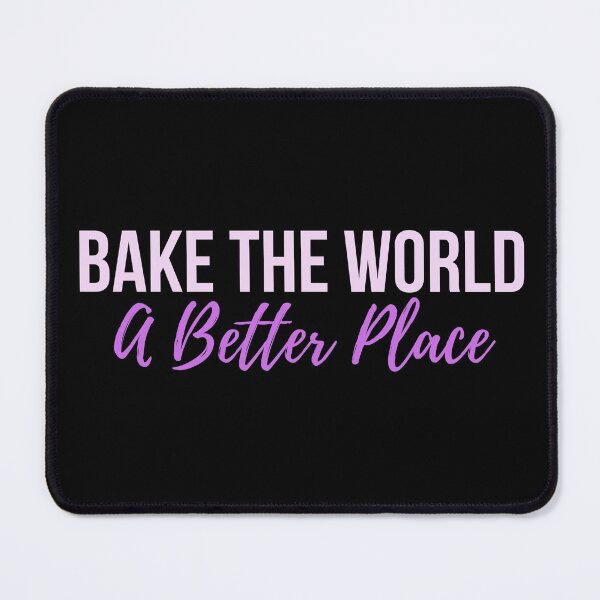 Item preview, Bake the World a Better Place designed and sold by Oreo2020 Creations.