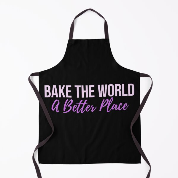 Item preview, Bake the World a Better Place designed and sold by Oreo2020 Creations.