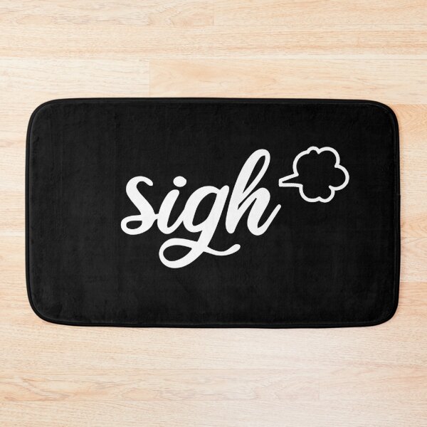 Item preview, Sigh (white text) designed and sold by monkeyfracas.