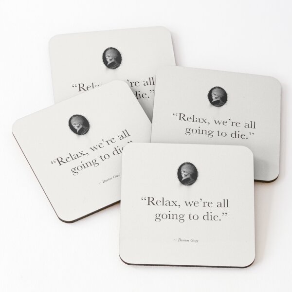 Item preview, "Relax, We're all going to die" - series of un-inspirational quotes designed and sold by Burton Gray.
