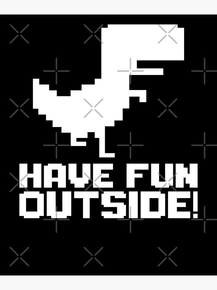 Have Fun Outside No Internet Meme Poster For Sale By Gcfulla Redbubble