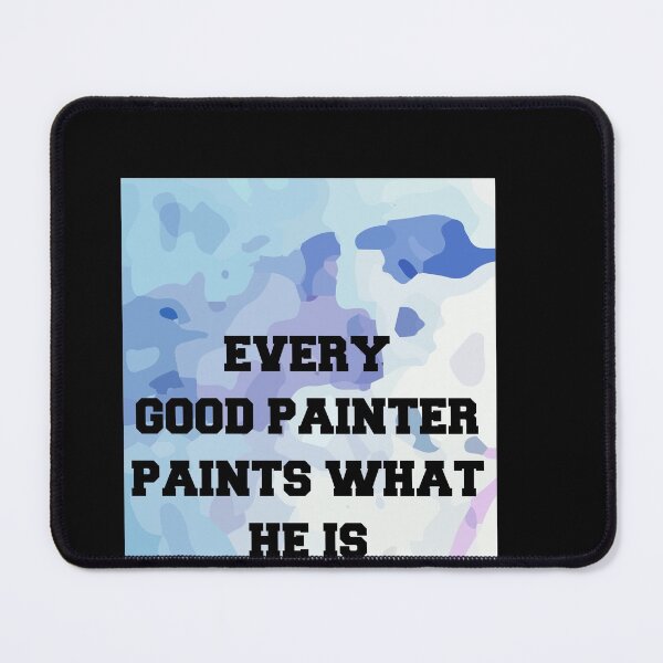 Item preview, Every Good Painter Paints What He Is - Amazing Art Lover Present For Mom, Dad And Friend designed and sold by Aymanclothings.
