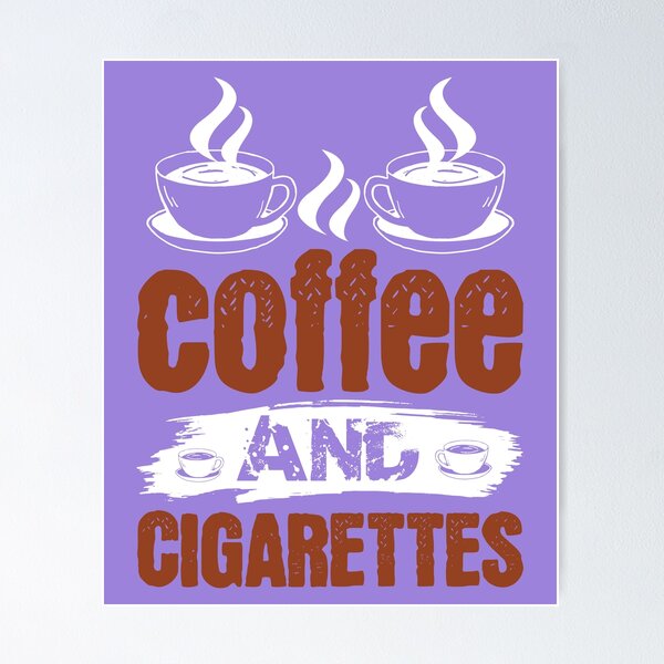 Coffee And Cigarettes Posters for Sale | Redbubble