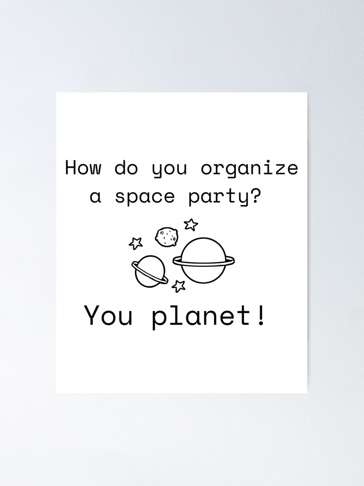  how do you organize a space party joke poster for sale by sci ninja 