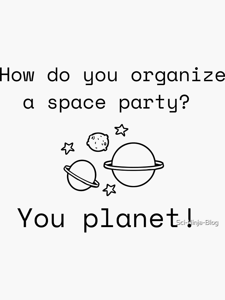 how-do-you-organize-a-space-party-joke-sticker-for-sale-by-sci-ninja