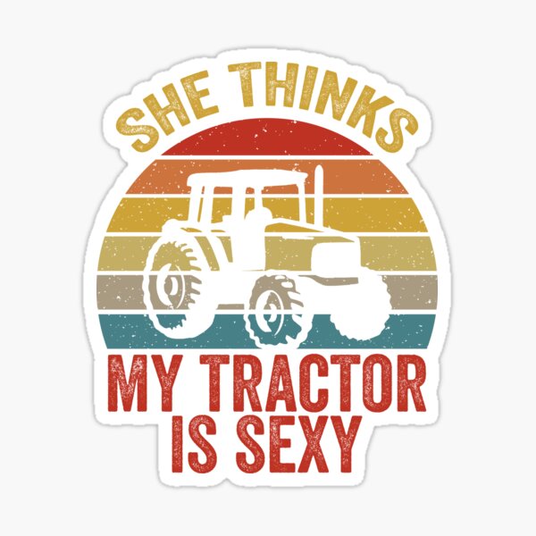 She Thinks My Tractor Is Sexy Funny Farmer Sticker For Sale By Temo00o Redbubble 