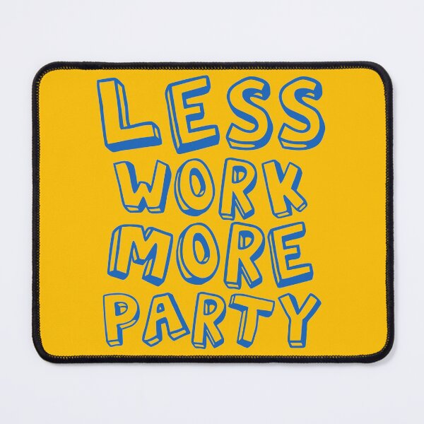 Item preview, Less Work More Party Blue Text designed and sold by thilinank.