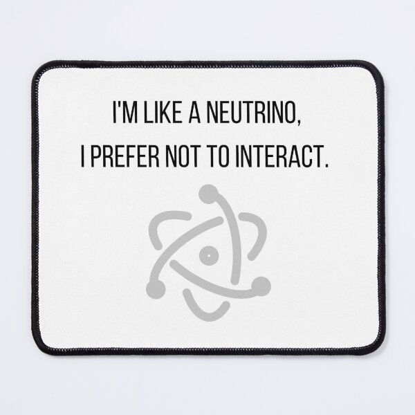 Item preview, I'm Like A Neutrino, I Prefer Not To Interact. designed and sold by Sci-Ninja-Blog.