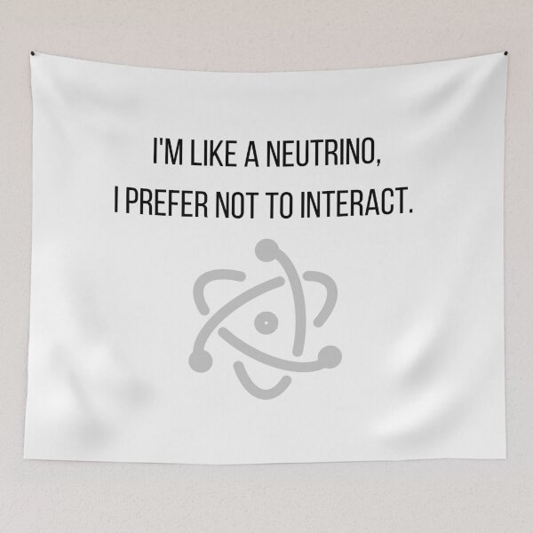 Item preview, I'm Like A Neutrino, I Prefer Not To Interact. designed and sold by Sci-Ninja-Blog.