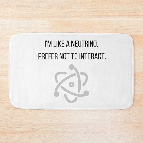 Item preview, I'm Like A Neutrino, I Prefer Not To Interact. designed and sold by Sci-Ninja-Blog.