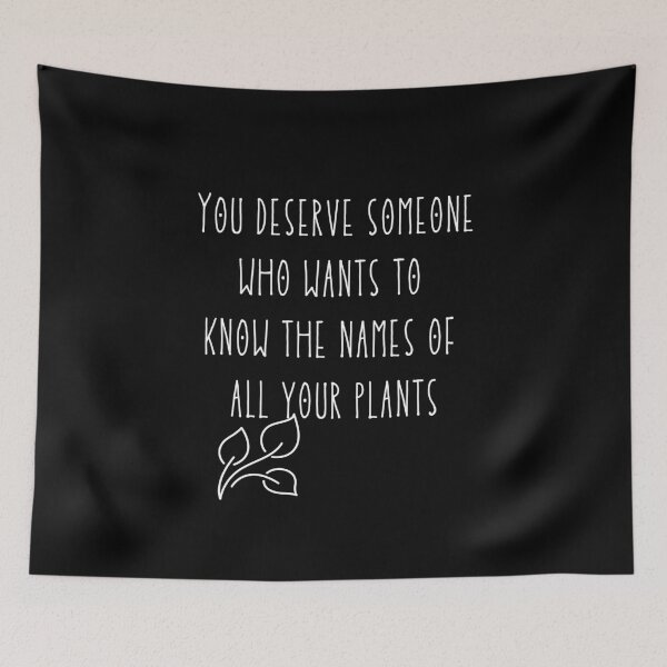Item preview, You Deserve Someone Who Knows The Name Of All Your Plants Design designed and sold by EarthArtDesigns.
