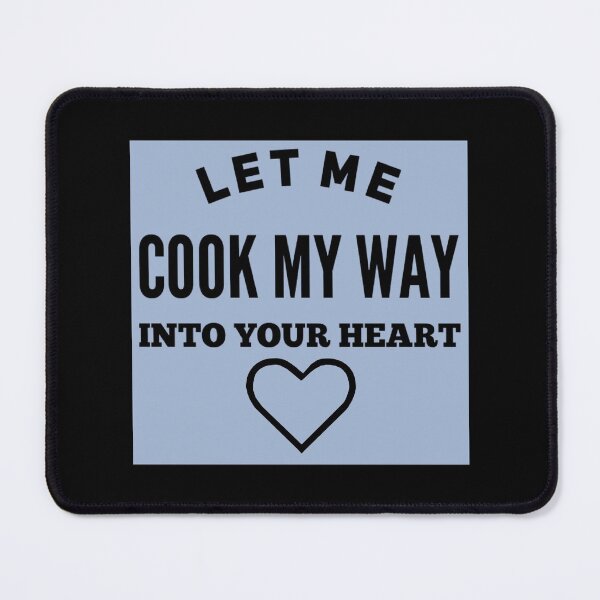 Item preview, Let me cook my way into your heart designed and sold by janraydesigns.
